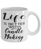 Funny Candle Maker Mug Life Is Better With Candle Making Coffee Cup 11oz 15oz White