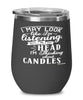 Funny Candle Wine Glass I May Look Like I'm Listening But In My Head I'm Thinking About Candles 12oz Stainless Steel Black