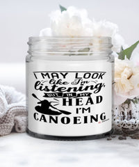 Funny Canoeing Candle I May Look Like I'm Listening But In My Head I'm Canoeing 9oz Vanilla Scented Candles Soy Wax