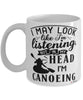 Funny Canoeing Mug I May Look Like I'm Listening But In My Head I'm Canoeing Coffee Cup White