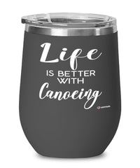 Funny Canoeing Wine Glass Life Is Better With Canoeing 12oz Stainless Steel Black