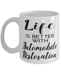 Funny Car Restorer Mug Life Is Better With Automobile Restoration Coffee Cup 11oz 15oz White