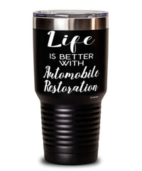 Funny Car Restorer Tumbler Life Is Better With Automobile Restoration 30oz Stainless Steel Black