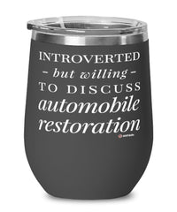 Funny Car Restorer Wine Glass Introverted But Willing To Discuss Automobile Restoration 12oz Stainless Steel Black