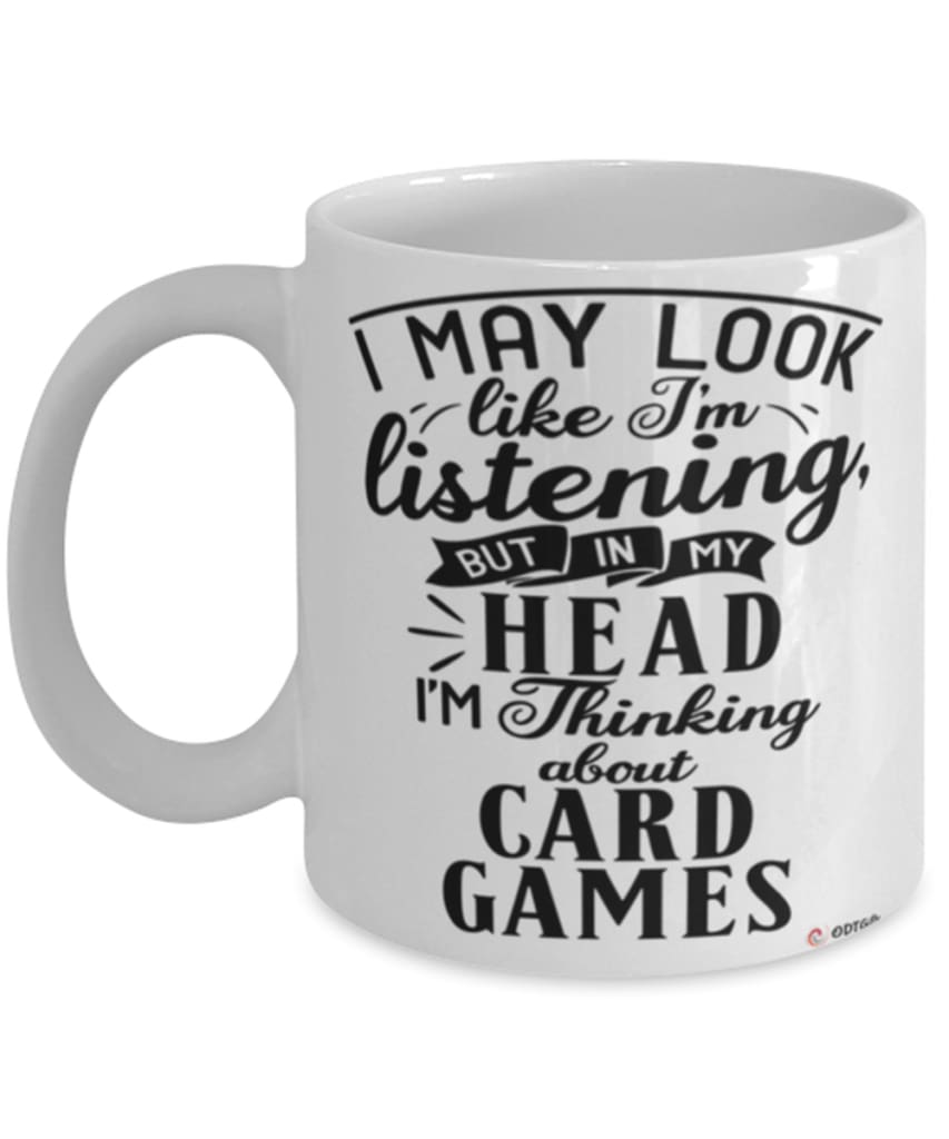Funny Card Games Mug I May Look Like I'm Listening But In My Head I'm Thinking About Card Games Coffee Cup White