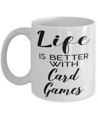 Funny Card Games Mug Life Is Better With Card Games Coffee Cup 11oz 15oz White