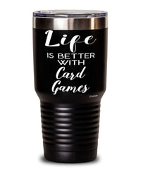 Funny Card Games Tumbler Life Is Better With Card Games 30oz Stainless Steel Black
