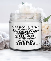 Funny Card Tricks Candle I May Look Like I'm Listening But In My Head I'm Thinking About Card Tricks 9oz Vanilla Scented Candles Soy Wax