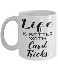 Funny Card Tricks Mug Life Is Better With Card Tricks Coffee Cup 11oz 15oz White