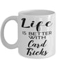Funny Card Tricks Mug Life Is Better With Card Tricks Coffee Cup 11oz 15oz White