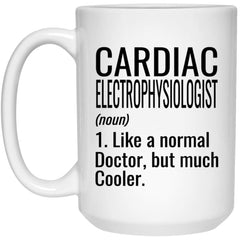 Funny Cardiac Electrophysiologist Mug Gift Like A Normal Doctor But Much Cooler Coffee Cup 15oz White 21504