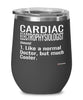 Funny Cardiac Electrophysiologist Wine Glass Like A Normal Doctor But Much Cooler 12oz Stainless Steel Black