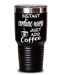 Funny Cardiac Nurse Tumbler Instant Cardiac Nurse Just Add Coffee 30oz Stainless Steel Black