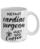 Funny Cardiac surgeon Mug Instant Cardiac surgeon Just Add Coffee Cup White