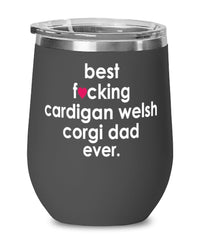 Funny Cardigan Welsh Corgi Dog Wine Glass B3st F-cking Cardigan Welsh Corgi Dad Ever 12oz Stainless Steel Black