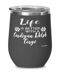 Funny Cardigan Welsh Corgi Dog Wine Glass Life Is Better With A Cardigan Welsh Corgi 12oz Stainless Steel