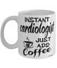 Funny Cardiologist Mug Instant Cardiologist Just Add Coffee Cup White