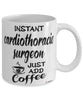 Funny Cardiothoracic Surgeon Mug Instant Cardiothoracic Surgeon Just Add Coffee Cup White