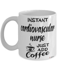 Funny Cardiovascular Nurse Mug Instant Cardiovascular Nurse Just Add Coffee Cup White