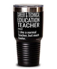 Funny Career and Technical Education CTE Teacher Tumbler Like A Normal Teacher But Much Cooler 30oz Stainless Steel Black