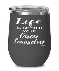 Funny Career Counselor Wine Glass Life Is Better With Career Counselors 12oz Stainless Steel Black