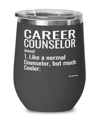 Funny Career Counselor Wine Glass Like A Normal Counselor But Much Cooler 12oz Stainless Steel Black