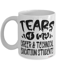 Funny Career Technical Education Professor Teacher Mug Tears Of My Career Technical Education Students Coffee Cup White