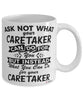 Funny Caretaker Mug Ask Not What Your Caretaker Can Do For You Coffee Cup 11oz 15oz White