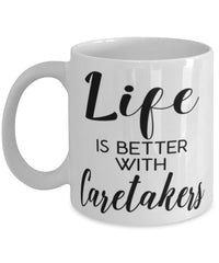 Funny Caretaker Mug Life Is Better With Caretakers Coffee Cup 11oz 15oz White