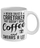 Funny Caretaker Mug Never Trust A Caretaker That Doesn't Drink Coffee and Swears A Lot Coffee Cup 11oz 15oz White