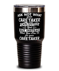 Funny Caretaker Tumbler Ask Not What Your Caretaker Can Do For You 30oz Stainless Steel Black