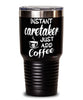 Funny Caretaker Tumbler Instant Caretaker Just Add Coffee 30oz Stainless Steel Black