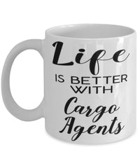 Funny Cargo Agent Mug Life Is Better With Cargo Agents Coffee Cup 11oz 15oz White