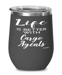 Funny Cargo Agent Wine Glass Life Is Better With Cargo Agents 12oz Stainless Steel Black