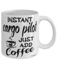 Funny Cargo Pilot Mug Instant Cargo Pilot Just Add Coffee Cup White