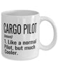 Funny Cargo Pilot Mug Like A Normal Pilot But Much Cooler Coffee Cup 11oz 15oz White