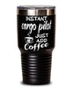 Funny Cargo Pilot Tumbler Instant Cargo Pilot Just Add Coffee 30oz Stainless Steel Black