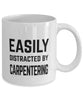 Funny Carpenter Mug Easily Distracted By Carpentering Coffee Mug 11oz White