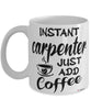 Funny Carpenter Mug Instant Carpenter Just Add Coffee Cup White