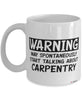 Funny Carpenter Mug Warning May Spontaneously Start Talking About Carpentry Coffee Cup White