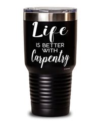 Funny Carpenter Tumbler Life Is Better With Carpentry 30oz Stainless Steel Black