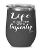 Funny Carpenter Wine Glass Life Is Better With Carpentry 12oz Stainless Steel Black