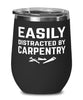 Funny Carpenter Wine Tumbler Easily Distracted By Carpentry Stemless Wine Glass 12oz Stainless Steel