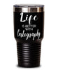 Funny Cartographer Cartophile Tumbler Life Is Better With Cartography 30oz Stainless Steel Black