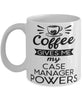 Funny Case Manager Mug Coffee Gives Me My Case Manager Powers Coffee Cup 11oz 15oz White