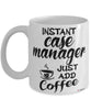 Funny Case Manager Mug Instant Case Manager Just Add Coffee Cup White