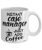 Funny Case Manager Mug Instant Case Manager Just Add Coffee Cup White