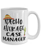 Funny Case Manager Mug Nacho Average Case Manager Coffee Cup 15oz White