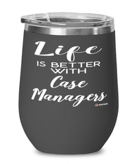 Funny Case Manager Wine Glass Life Is Better With Case Managers 12oz Stainless Steel Black