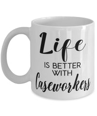 Funny Caseworker Mug Life Is Better With Caseworkers Coffee Cup 11oz 15oz White